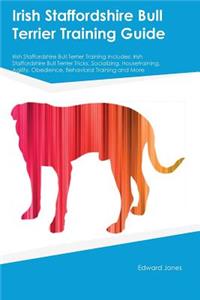 Irish Staffordshire Bull Terrier Training Guide Irish Staffordshire Bull Terrier Training Includes