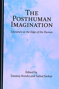 Posthuman Imagination: Literature at the Edge of the Human