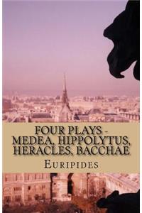 Four Plays - Medea, Hippolytus, Heracles, Bacchae