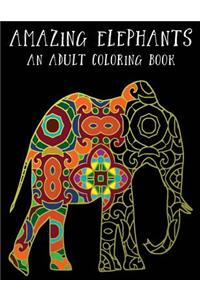 Amazing Elephants: An Adult Coloring Book: Unwind with Creatively Made Coloring Pages for Relaxation, Stress Release and Fun