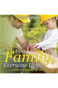 In a Family, Everyone Helps- Children's Family Life Books