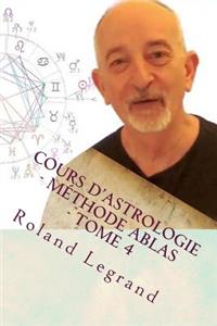 Cours d'astrologie - Méthode ABLAS - Tome 4