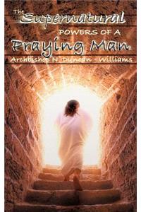 The Supernatural Powers of a Praying Man