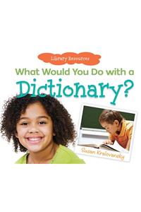 What Would You Do with a Dictionary?