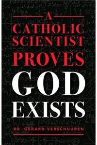 Catholic Scientist Proves God Exists