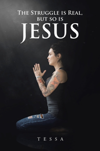 The Struggle is Real, but So is Jesus
