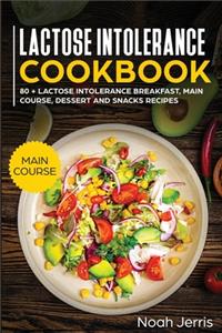 Lactose Intolerance Cookbook: MAIN COURSE - 80 + Lactose Intolerance Breakfast, Main Course, Dessert and Snacks Recipes (Dairy Free Recipes)