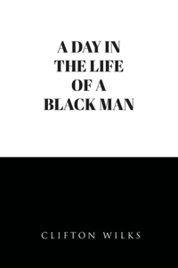 A Day In the Life of a Black Man