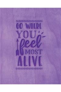 Go Where You Feel Most Alive