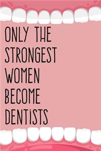 Only the Strongest Women Become Dentists