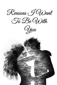 Reasons I Want To Be With You