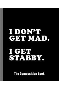 I Don't Get Mad I Get Stabby. The Composition Book