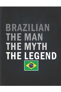 Brazilian The Man The Myth The Legend