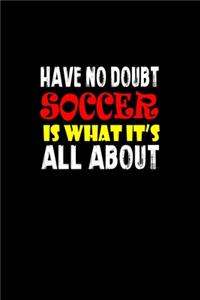 Have no doubt soccer is what it's all about