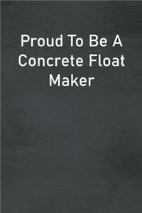 Proud To Be A Concrete Float Maker