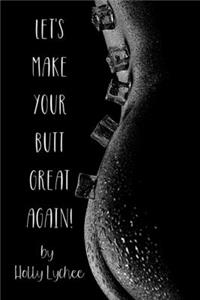 Let's Make Your Butt Great Again!