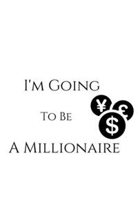 I'm going to be a millionaire