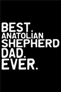 Best Anatolian Shepherd Dad Ever: Cool Anatolian Shepherd Dog Dad Journal Notebook - Funny Anatolian Shepherd Dog Notebook - Anatolian Shepherd Owner Gifts. 6 x 9 in 120 pages