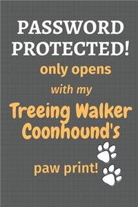 Password Protected! only opens with my Treeing Walker Coonhound's paw print!