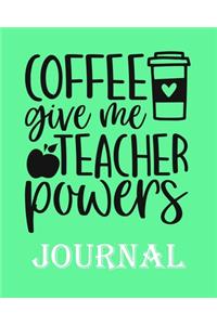 Coffee Give Me Teacher Powers Journal