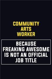 Community arts worker Because Freaking Awesome Is Not An Official Job Title