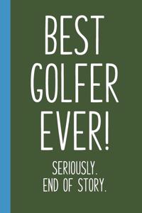 Best Golfer Ever! Seriously. End of Story.