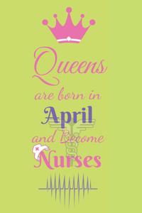Queens are born in April and Become Nurses