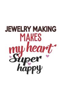 Jewelry Making Makes My Heart Super Happy Jewelry Making Lovers Jewelry Making Obsessed Notebook A beautiful