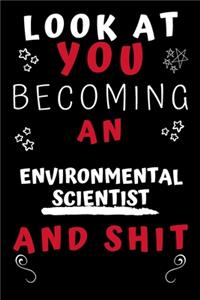 Look At You Becoming An Environmental Scientist And Shit!