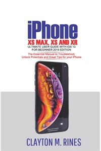 iPhone XS Max, XS and XR Ultimate User Guide with iOS 13 for Beginner 2019 Edition