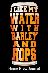 I Like My Water With Barley And Hops