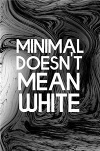 Minimal Doesn't Mean White