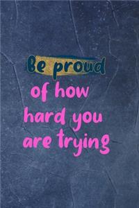 Be Proud Of How Hard You Are Trying