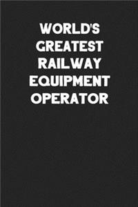 World's Greatest Railway Equipment Operator