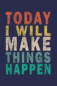 Today I will Make Things Happen