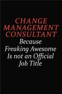 Change Management Consultant Because Freaking Awesome Is Not An Official Job Title