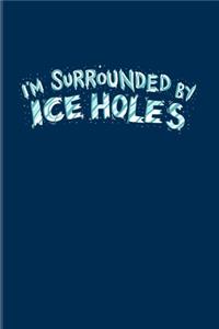 I'm Surrounded By Ice Holes