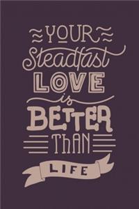 Your steadfast love is better than life