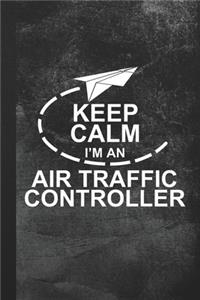 Keep Calm I'm An Air Traffic Controller