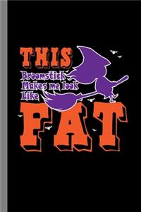 This Broomstick Makes Me Look Like Fat