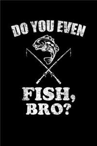 Do You Even Fish, Bro?