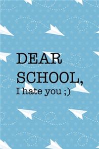 Dear School, I Hate You;)