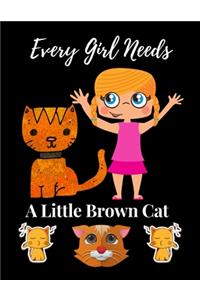 Every Girl Needs A Little Brown Cat