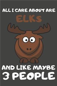 All I Care About Are Elks And Like Maybe 3 People