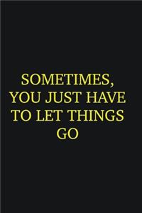 Sometimes, you just have to let things go