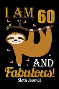 I Am 60 And Fabulous! Sloth Journal: Happy Birthday Notebook For 60 Year Old Boy Girl - 6x9 Unique Diary - 120 Blank Lined Pages - Cute Composition Book (Sloth Birthday Gift)