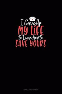 I Gave Up My Life To Learn How To Save Yours