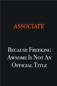 Associate Because Freeking awsome is not an official title