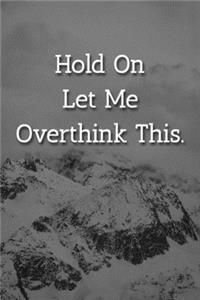 Hold On Let Me Overthink This. Notebook