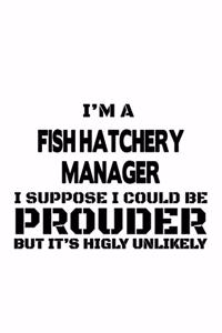 I'm A Fish Hatchery Manager I Suppose I Could Be Prouder But It's Highly Unlikely